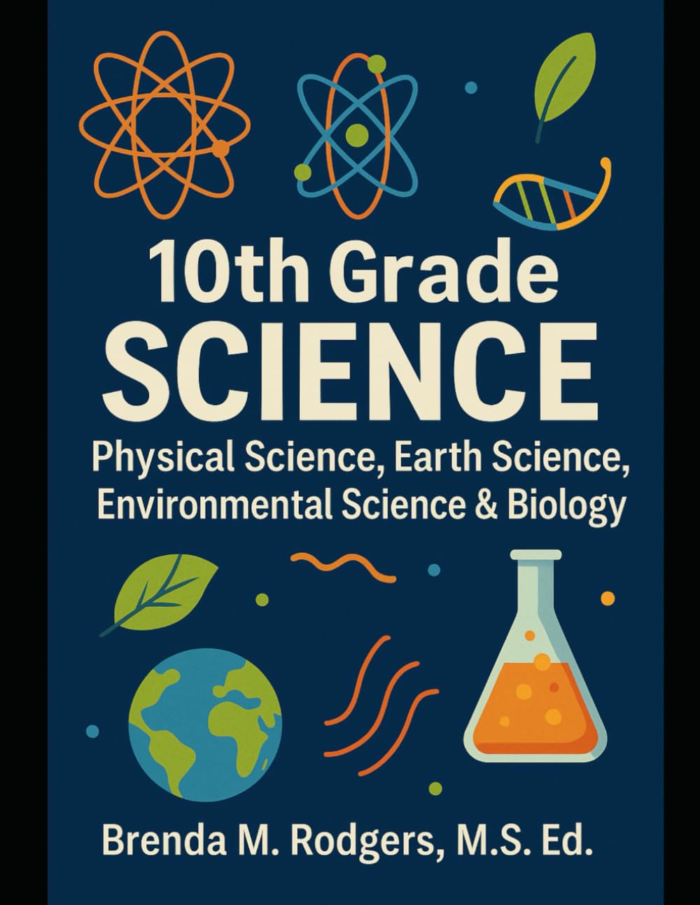 10th Grade Science: Physical Science, Earth Science, Environmental Science & Biology: 11 (The Complete Science Curriculum: K-12)