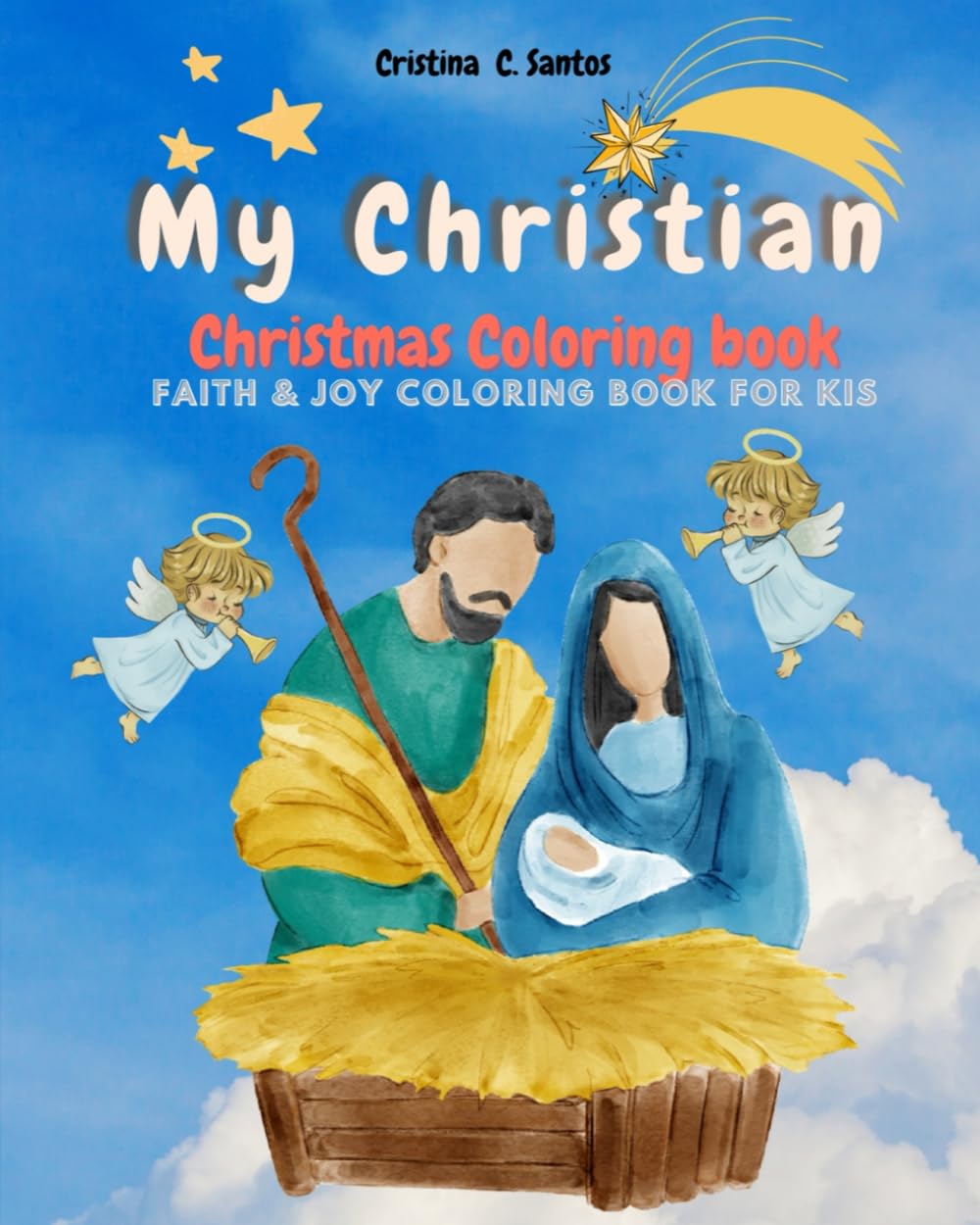 My Christian Christmas Coloring Book: Faith & Joy Coloring Book for Kids – Nativity Scenes, Angels, and Bible Verses to Celebrate the Birth of Jesus