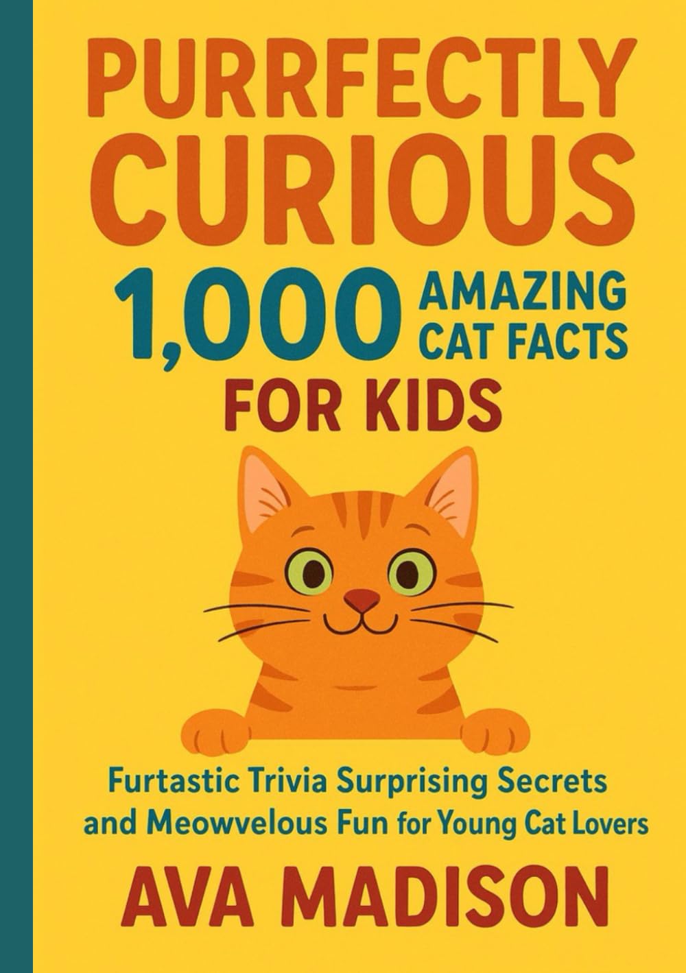 Purrfectly Curious 1,000 Amazing Cat Facts for Kids: Furtastic Trivia Surprising Secrets and Meowvelous Fun for Young Cat Lovers