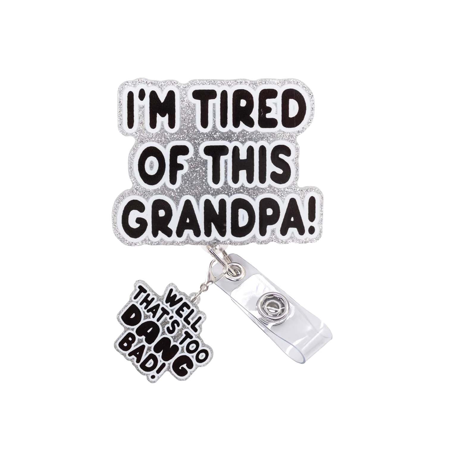 Nurse Badge Reel Retractable – I’m Tired of This Grandpa Well Too Dang Bad,Funny Quote Acrylic Clip Novelty Nurse ID Badge Holder Durable 23‑Inch Cord