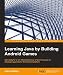 Learning Java by Building Android Games - Explore Java Through Mobile Game Development