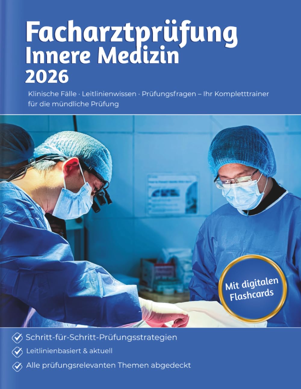 Facharztprüfung Innere Medizin 2026: Der praxisnahe Kompletttrainer für die mündliche Prüfung mit klinischen Fällen, Leitlinienwissen und Prüfungsfragen