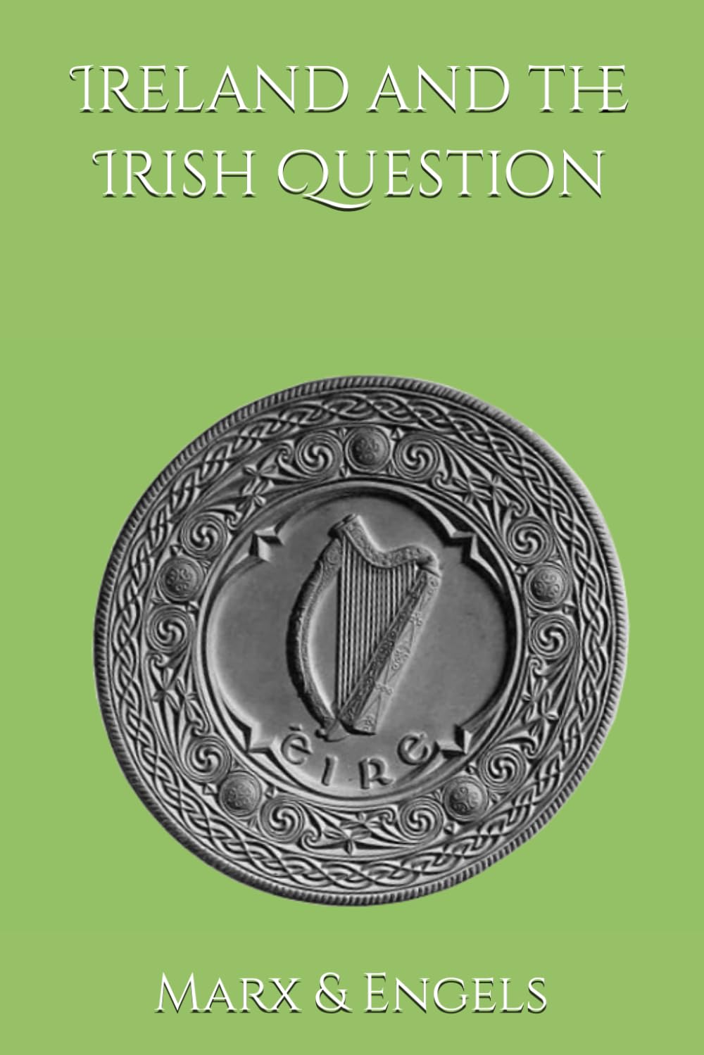 Ireland and the Irish Question: Marx-Engels (Soviet Sourcebooks and Analyses of the Settler Colonial and Fascist Questions)