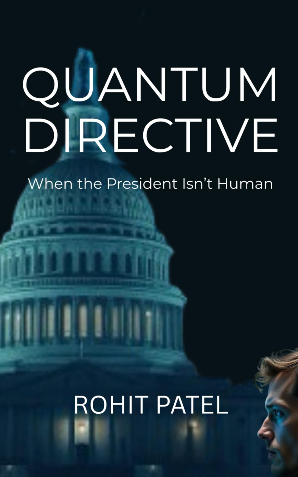 Quantum Directive-When the President Isn’t Human: A near-future sci-fi thriller of artificial intelligence and political power (Quantum - Sci-Fi)