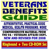 Veterans Benefits Guide - New and Revised for 2008, VA Compensation, Appeals, Disability, Medical Care, Insurance Programs, GI Bill, Home Loan Guaranty (Ringbound plus Two CD-ROM Set)