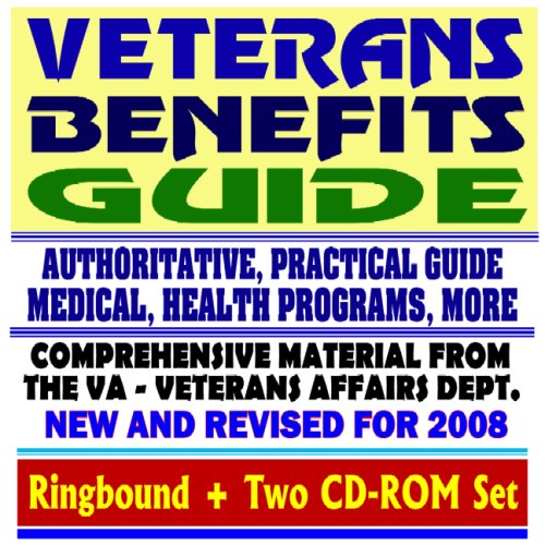 Veterans Benefits Guide - New and Revised for 2008, VA Compensation, Appeals, Disability, Medical Care, Insurance Programs, GI Bill, Home Loan Guaranty (Ringbound plus Two CD-ROM Set)