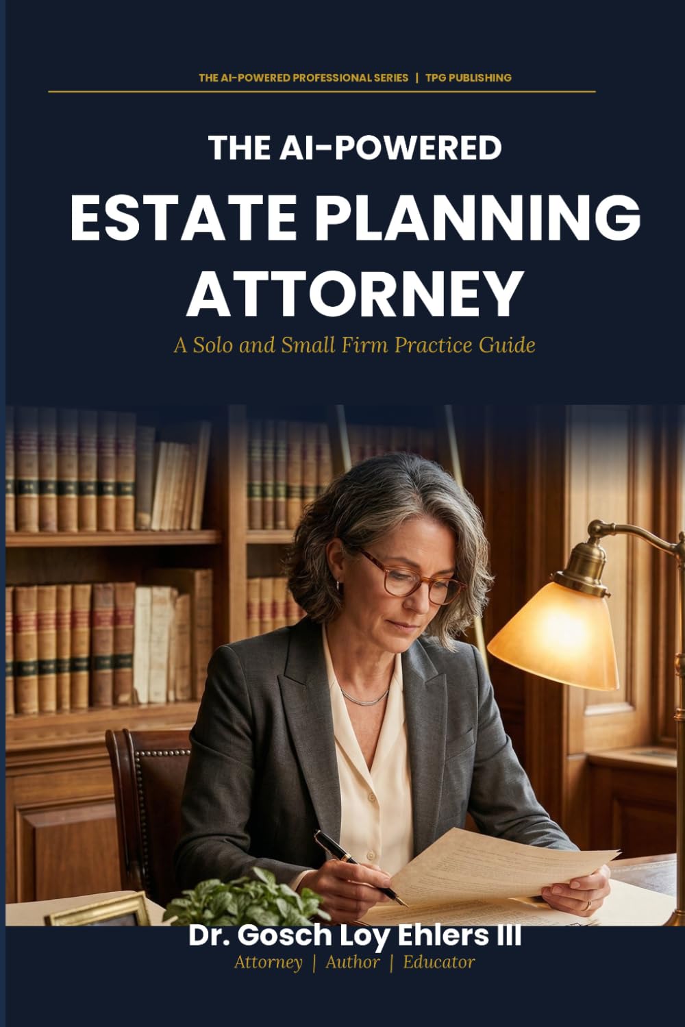 The AI-Powered Estate Planning Attorney: A Solo and Small Firm Practice Guide (The AI-Powered Professional Series)