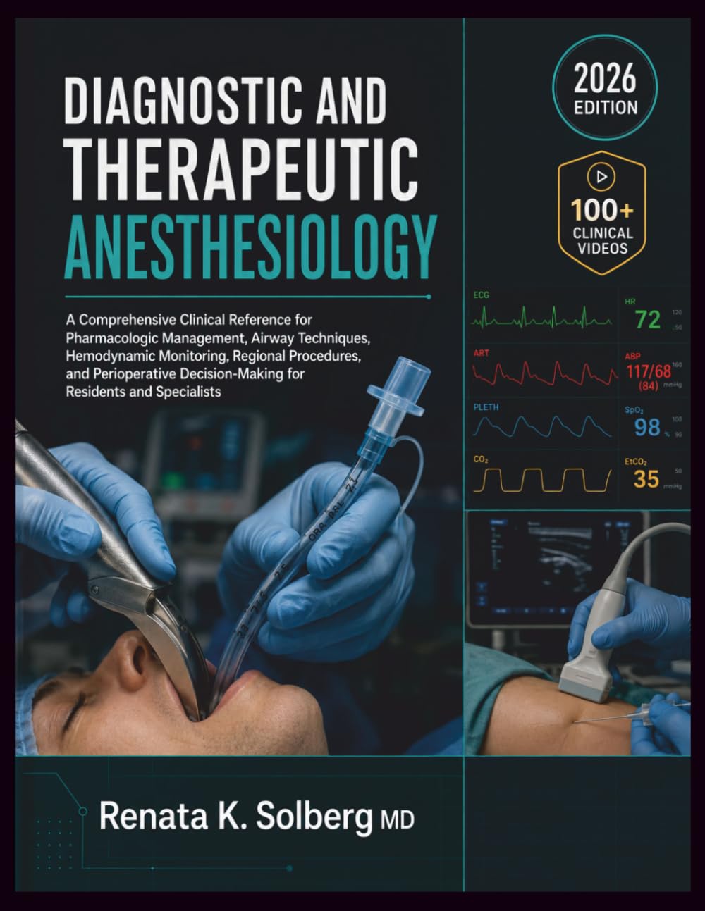 Diagnostic and Therapeutic Anesthesiology: A Comprehensive Clinical Reference for Pharmacologic Management, Airway Techniques, Hemodynamic Monitoring, Regional Procedures, and Perioperative Decision