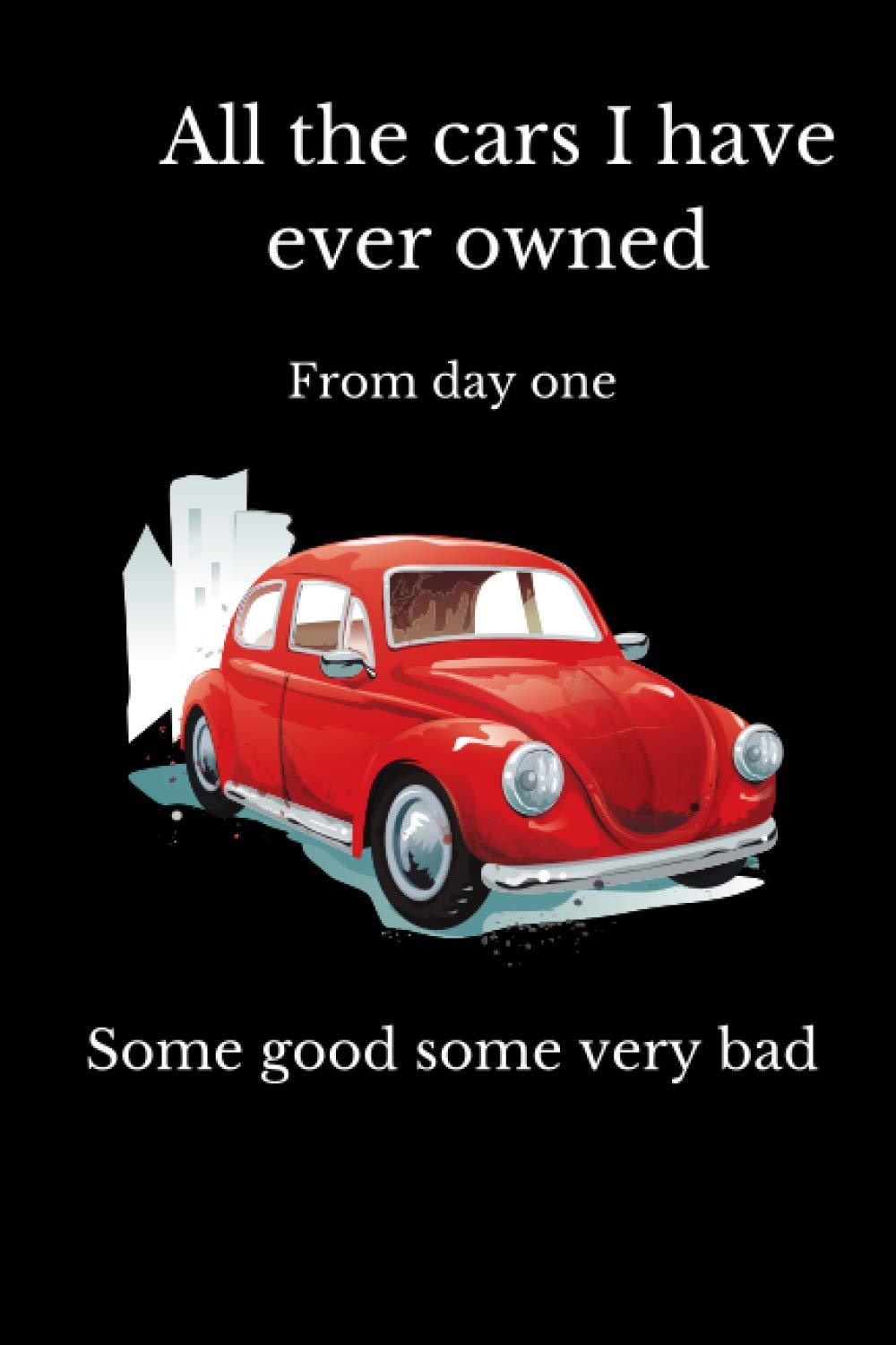 All the cars I have ever owned: Some good, some very bad