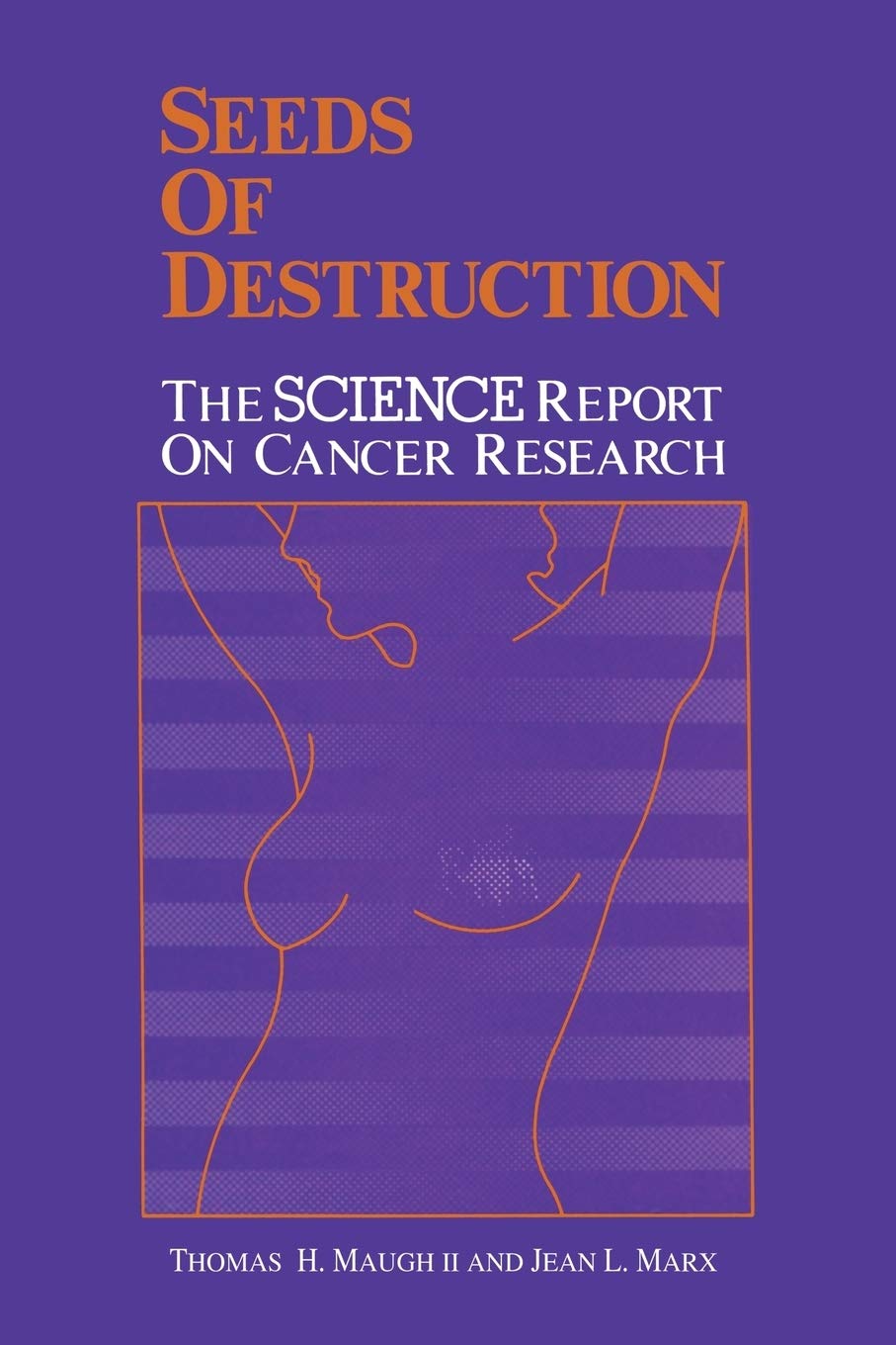 Seeds of Destruction: The Science Report on Cancer Research
