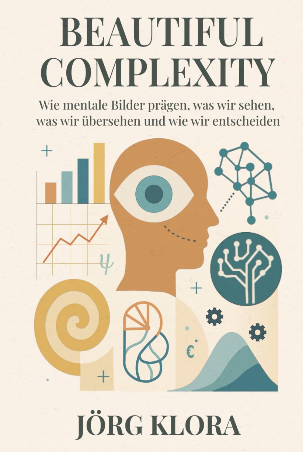 Beautiful Complexity: Wie mentale Bilder prägen, was wir sehen, was wir übersehen und wie wir entscheiden