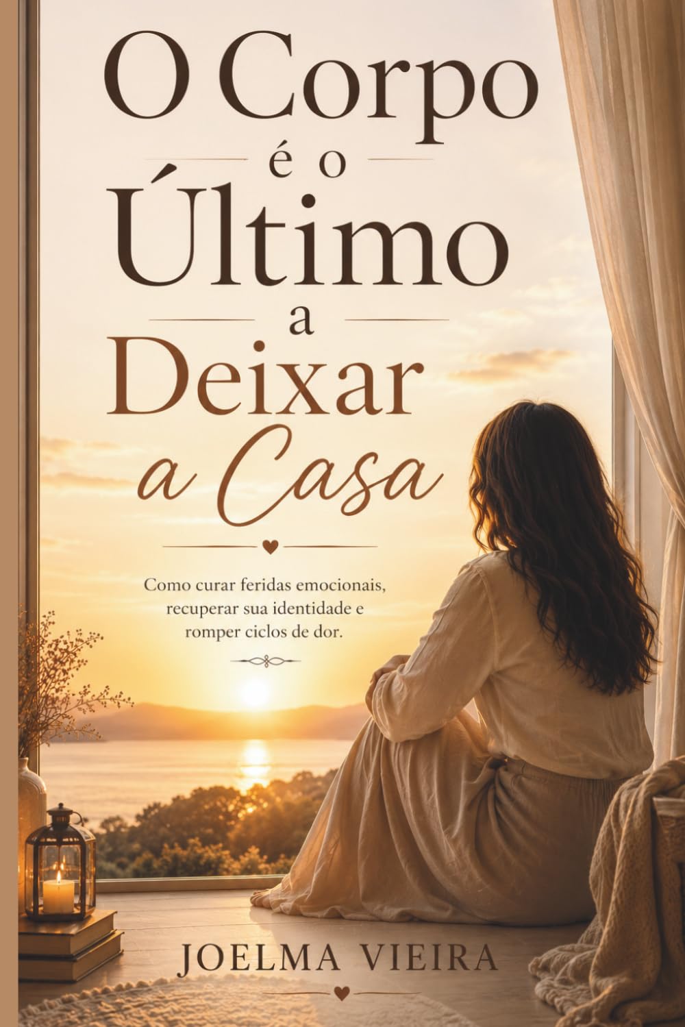 O Corpo é o Último a Deixar a Casa: Como curar feridas emocionais, recuperar sua identidade e romper ciclos de dor