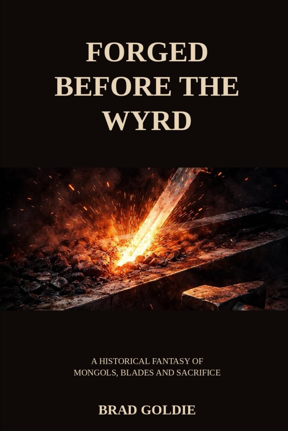 Forged Before the Wyrd: A Historical Fantasy of Mongols, Blades and Sacrifice (The Forged Saga)