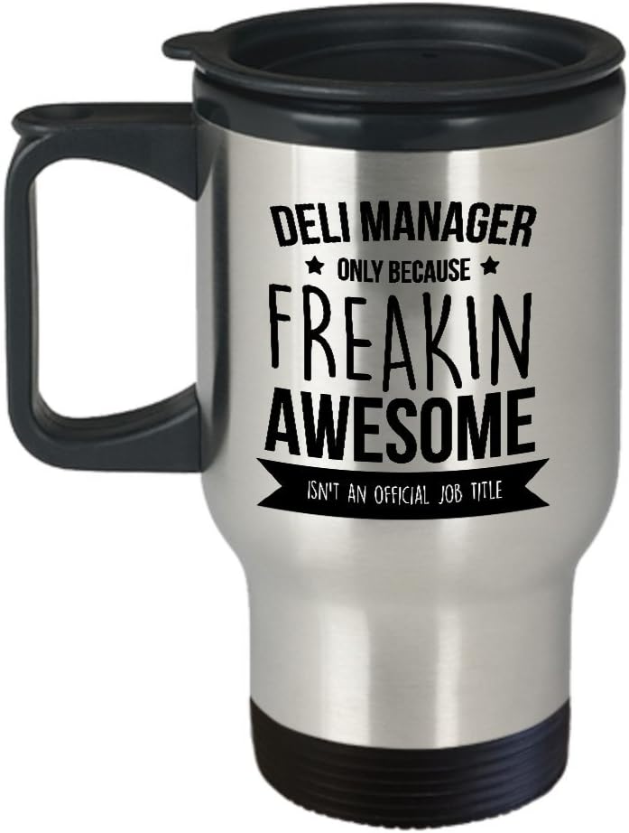 Best Travel Coffee Mug Tumbler-Project Manager Gifts Ideas for Men and Women. Deli manager only because freak in awesome isn’t an official job title.