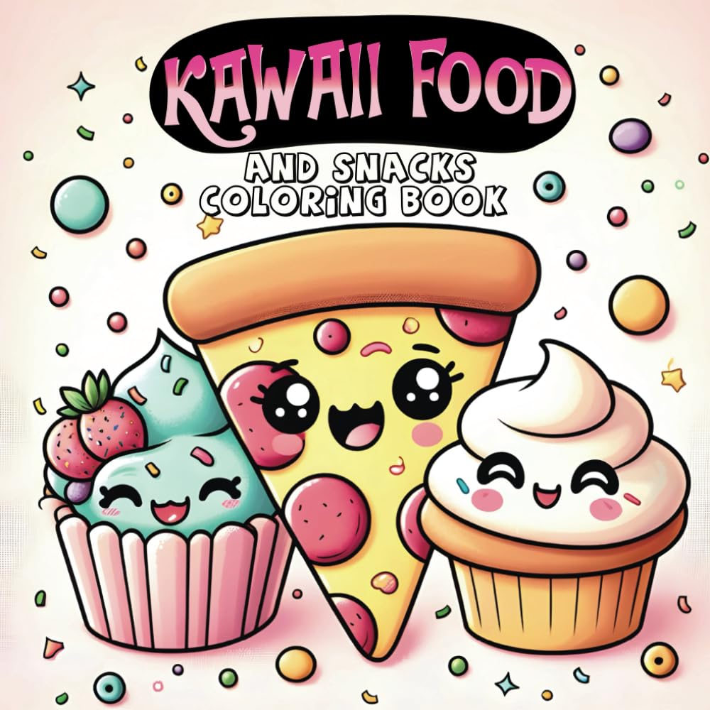 Kawaii Food and Snacks Coloring Book Sweets for All Ages: Chocolate, pizza, Cold Coffee, Cake, Fruits, Donut and more, Bold and Easy Large Print Designs for Adults, Kids, and Everyone in Between