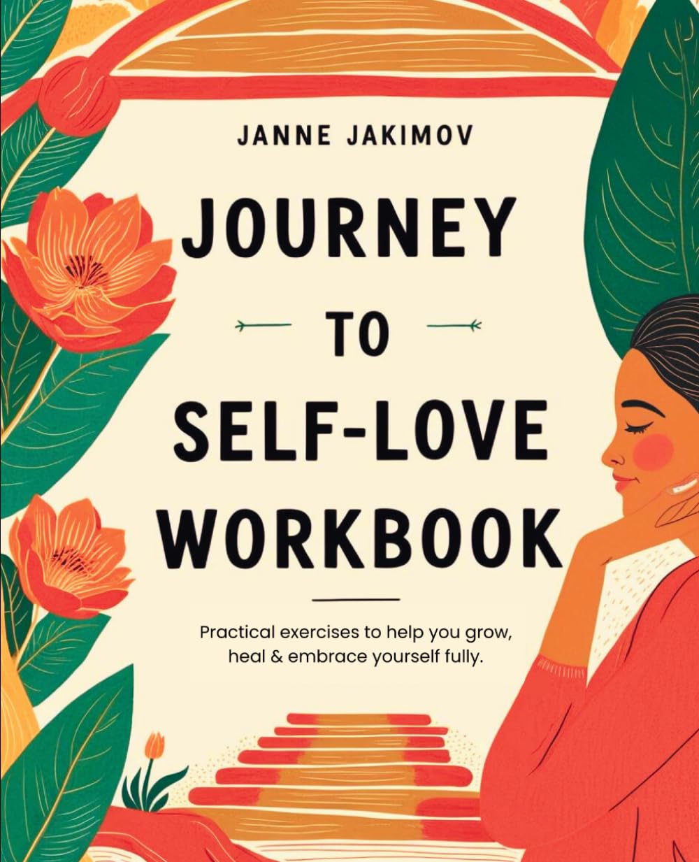 Journey To Self-Love workbook: Practical Exercises to Help You Grow, Heal & Embrace Yourself Fully