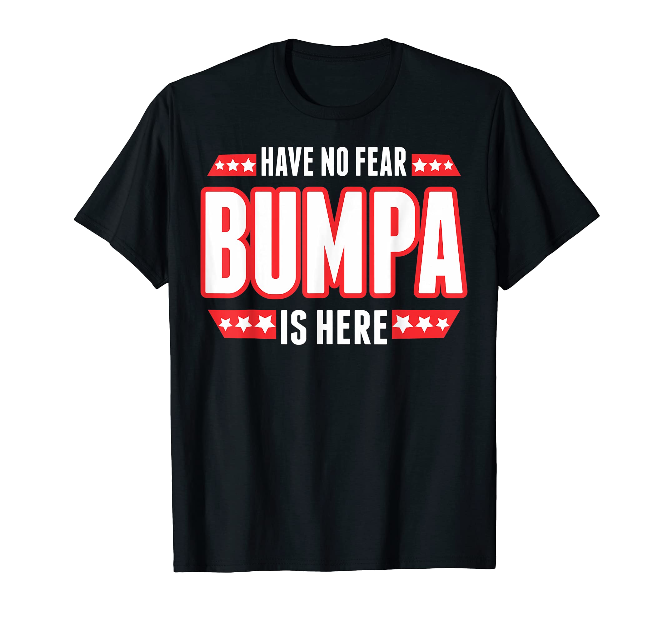Have No Fear Bumpa Is Here TShirt