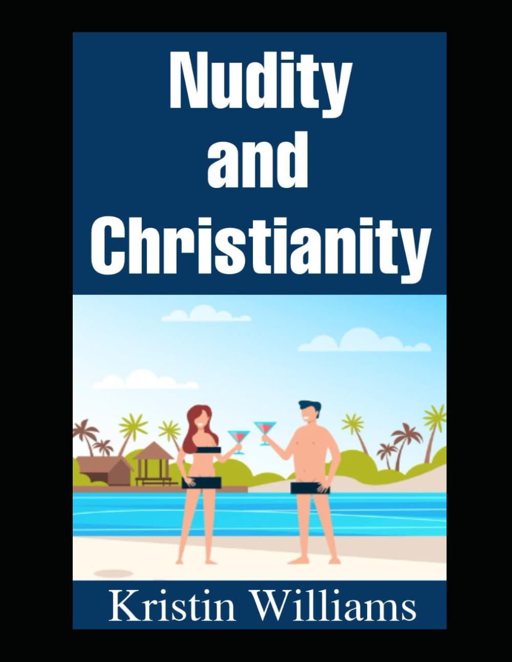 Nudity and Christianity: A Deep Dive Into Biblical Views on Nudity and How You Can Be A Christian Nudist (Getting Naked)