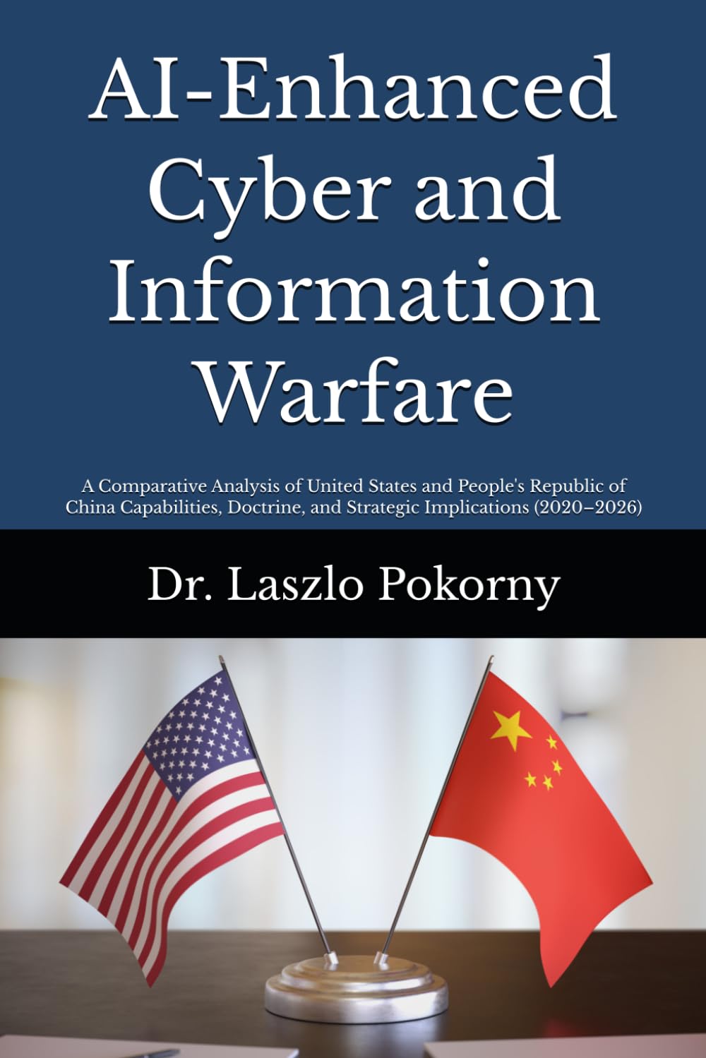 AI-Enhanced Cyber and Information Warfare: A Comparative Analysis of United States and People's Republic of China Capabilities, Doctrine, and Strategic Implications (2020–2026)