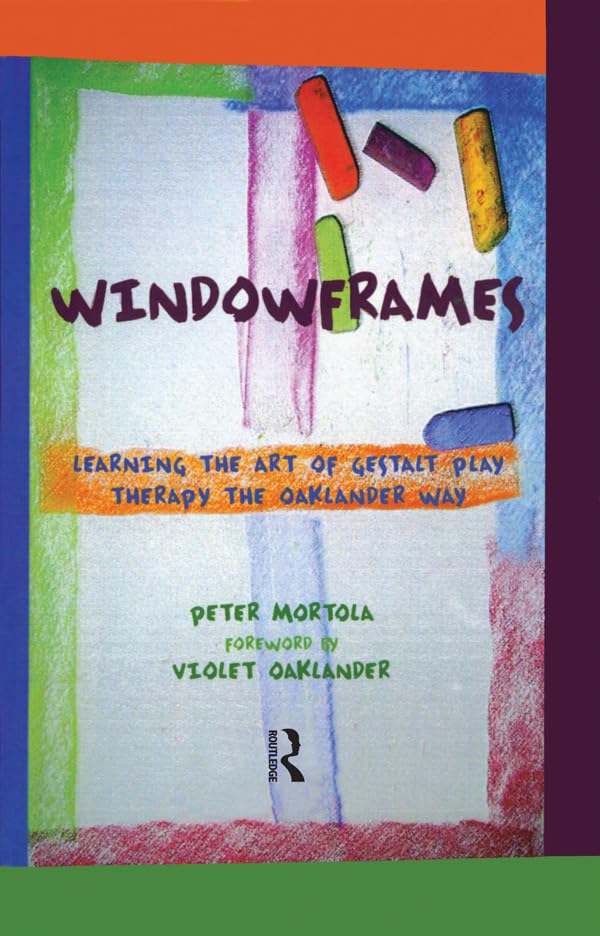 Windowframes: Learning the Art of Gestalt Play Therapy the Oaklander Way      Kindle Edition