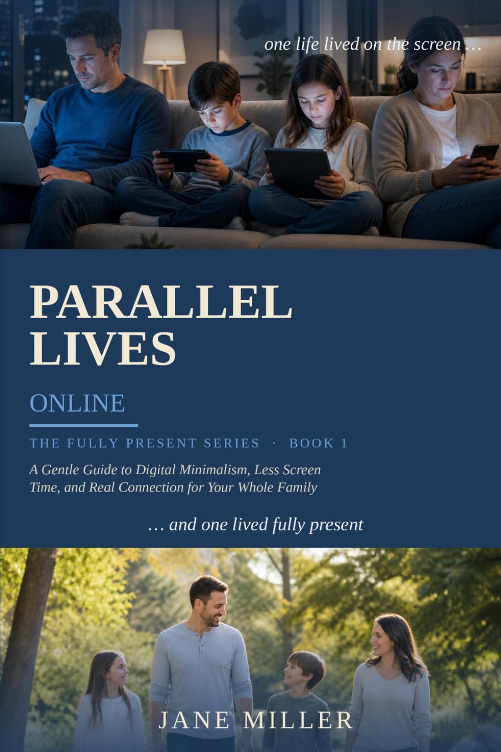 PARALLEL LIVES ONLINE: How to Reclaim Presence, Attention, and Real Connection in a World of Screens (Fully Present)