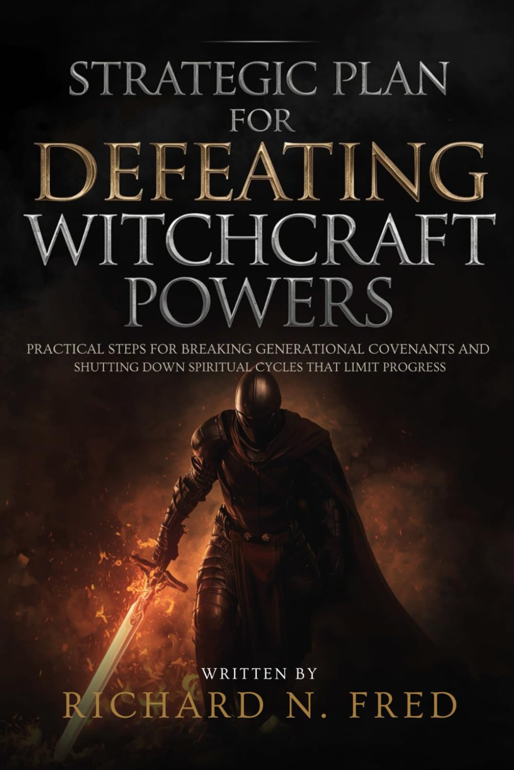 Strategic Plan for Defeating Witchcraft Powers: Practical steps for breaking generational covenants and shutting down spiritual cycles that limit ... Your Destiny Through Spiritual Authority)