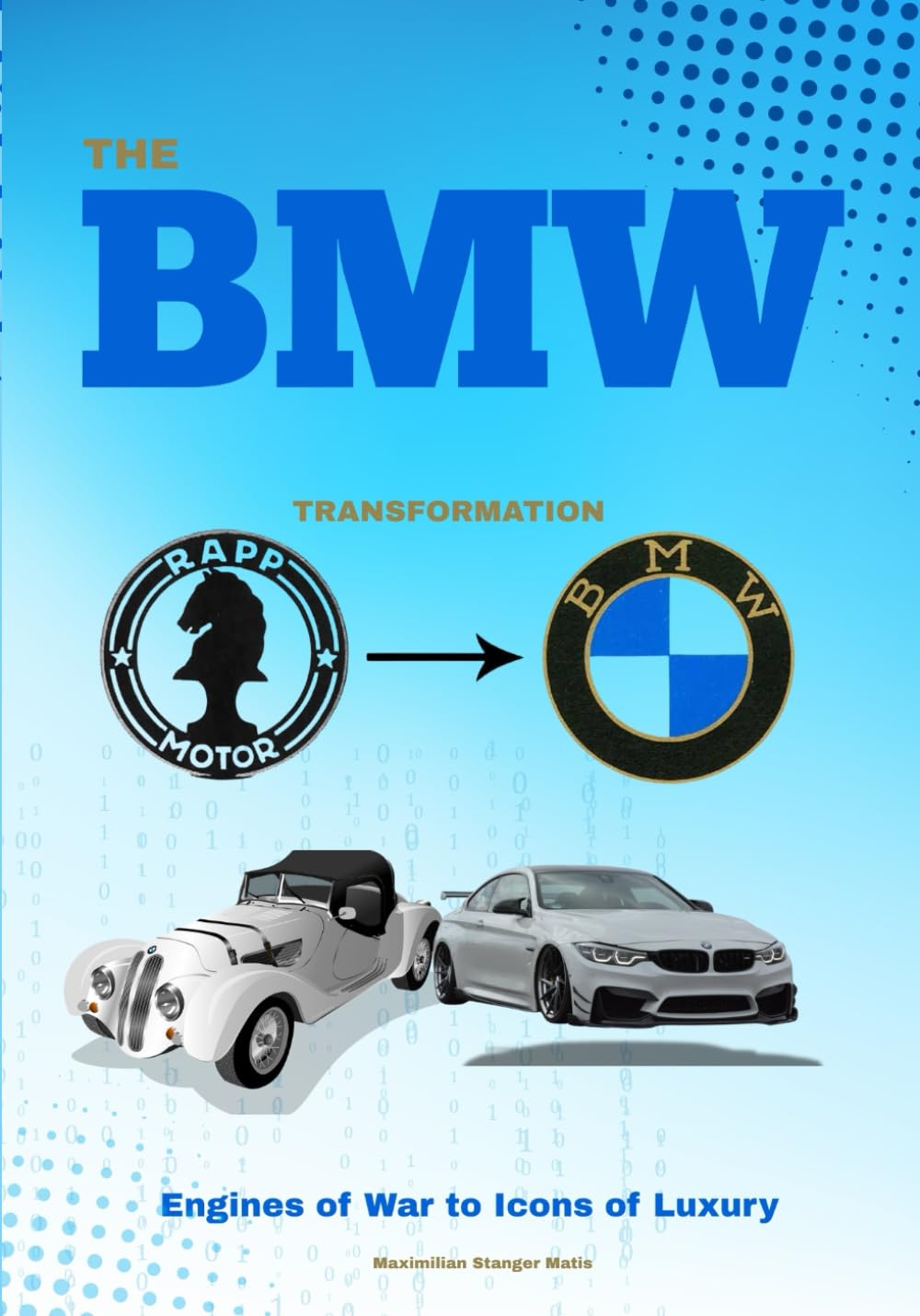 The BMW Transformation: Engines of War to Icons of Luxury: 2 (Wheels of Legacy: The Untold Histories of the World's Greatest Car Brands)