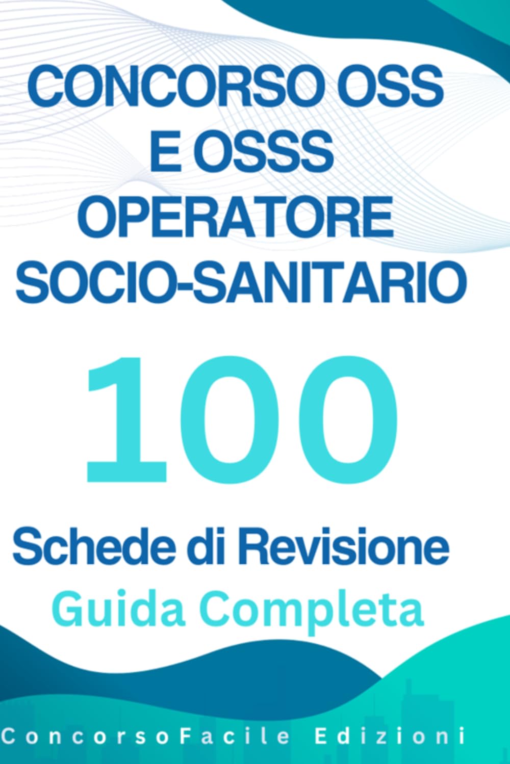 Concorso OSS e OSSS Operatore Socio-Sanitario. 100 Schede di Revisione: Guida Completa per i Concorsi Pubblici e la Formazione Professionale di OSS, ... Schemi, Tabelle e Domande di Autovalutazione