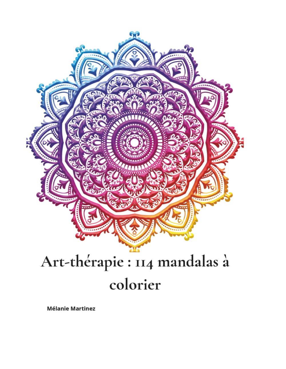 Art thérapie – 114 mandalas à colorier: Pour méditer, se recentrer et calmer l’esprit