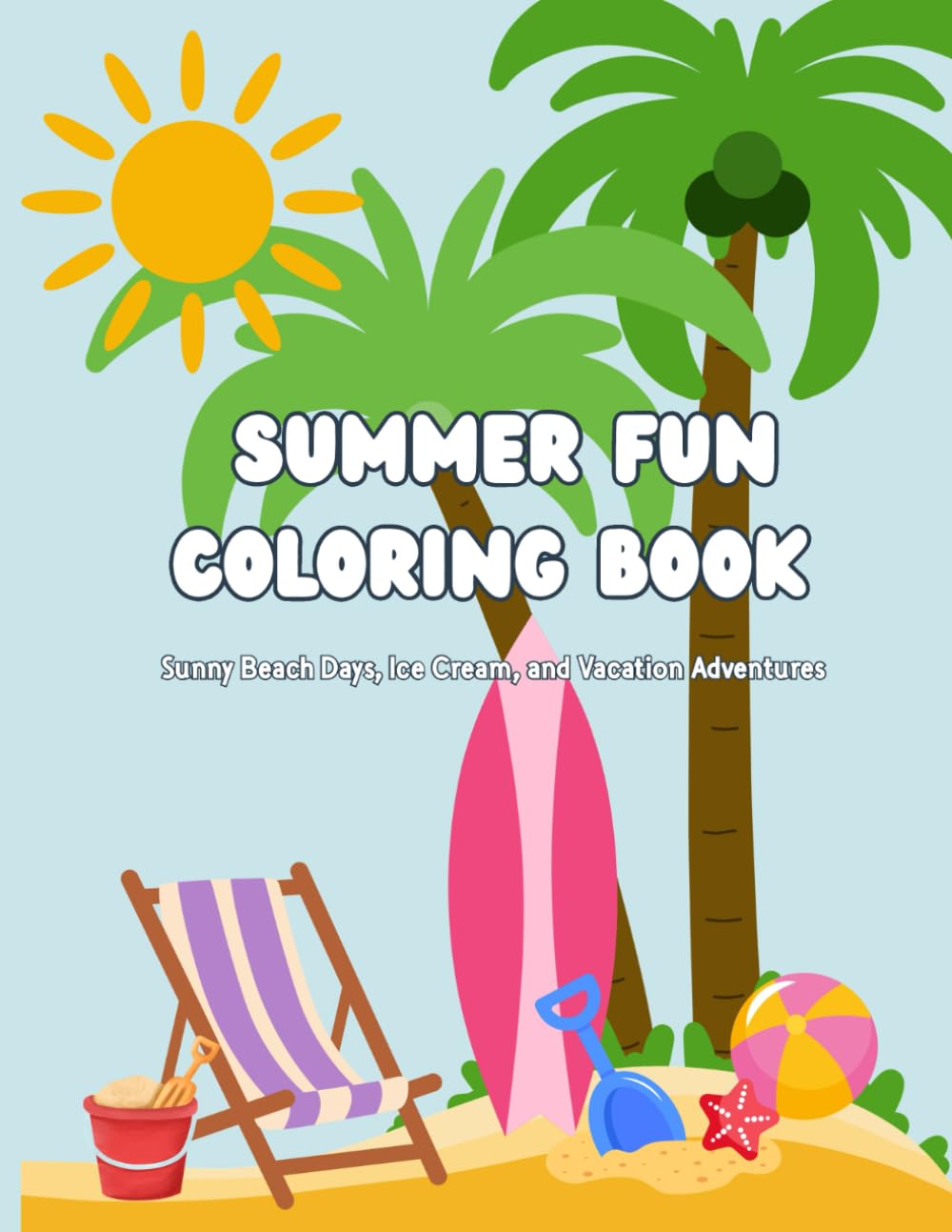Summer Fun Coloring Book: Sunny Beach Days, Ice Cream, and Vacation Adventures