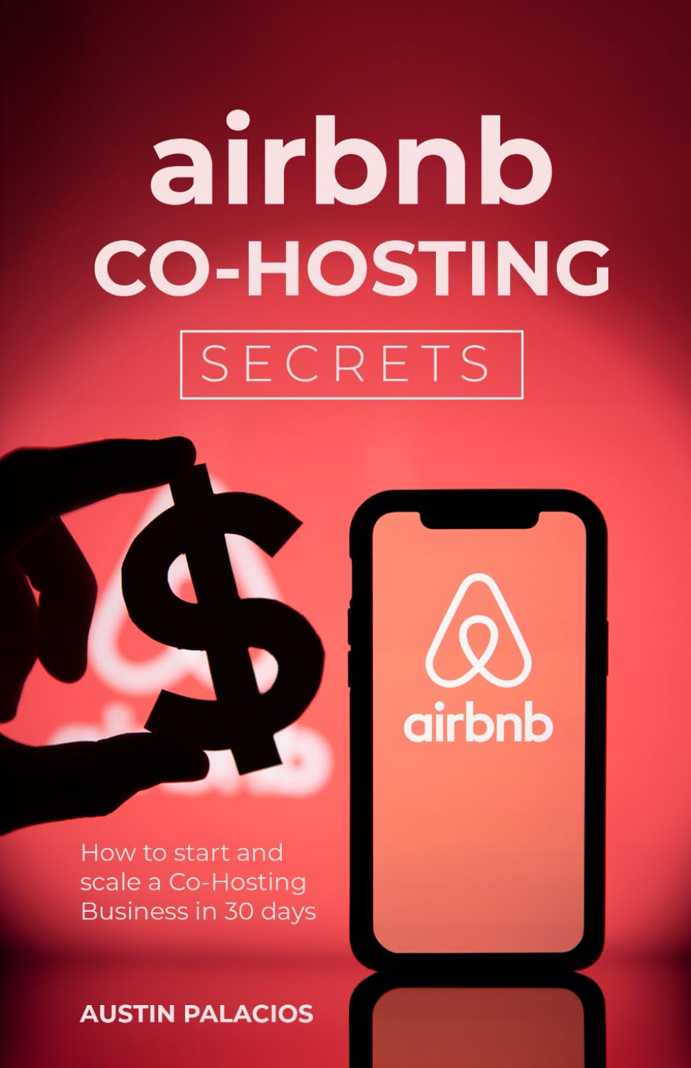 Airbnb Co-Hosting Secrets: How to Start and Scale a Co-Hosting Business in 30 days