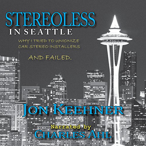Stereoless in Seattle Why I Tried to Unionize Car Stereo