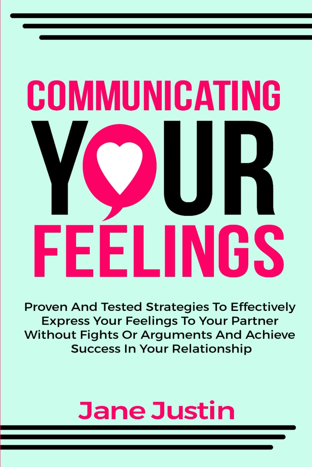 COMMUNICATING YOUR FEELINGS: Proven And Tested Strategies To Effectively Express Your Feelings To Your Partner Without Fights Or Arguments And Achieve Success In Your Relationship