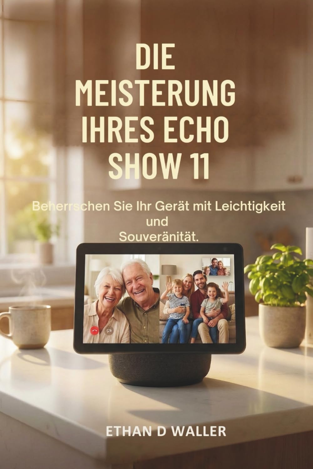 DIE MEISTERUNG IHRES ECHO SHOW 11: Beherrschen Sie Ihr Gerät mit Leichtigkeit und Souveränität