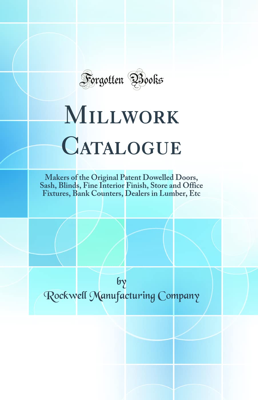 Millwork Catalogue Makers of the Original Patent Dowelled Doors, Sash