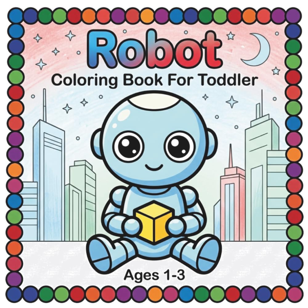 Robot Coloring Book Toddler: Cute & Easy Coloring Book For Toddlers Ages 1-3 | Robot Coloring Book For Toddlers | Coloring Pages For Toddlers 1-3 | Bold Line Coloring Book (Toddler Coloring Books)