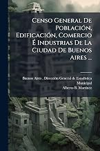 Censo General De PoblaciÃ3n, EdificaciÃ3n, Comercio Ã Industrias De La Ciudad De Buenos Aires ... (Spanish Edition)