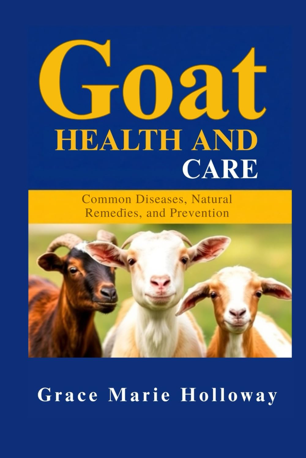 Goat Health And Care: Common Diseases, Natural Remedies, and Prevention