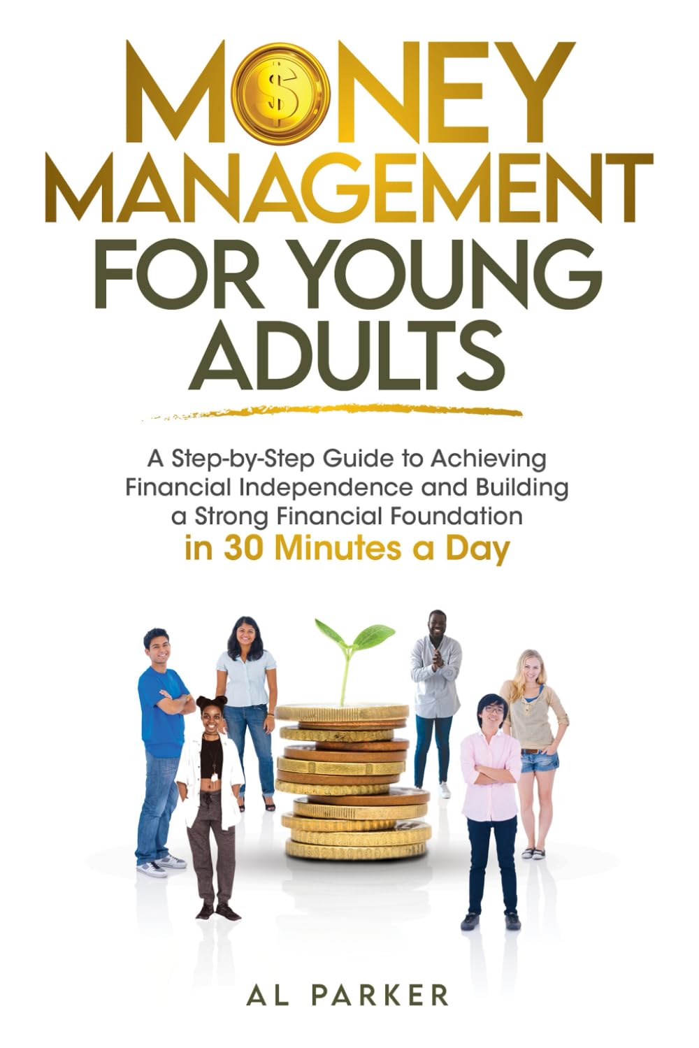 Money Management for Young Adults: A Step-by-Step Guide to Achieving Financial Independence and Building a Strong Financial Foundation in 30 Minutes a ... Literacy, Money Management, and Real-World)
