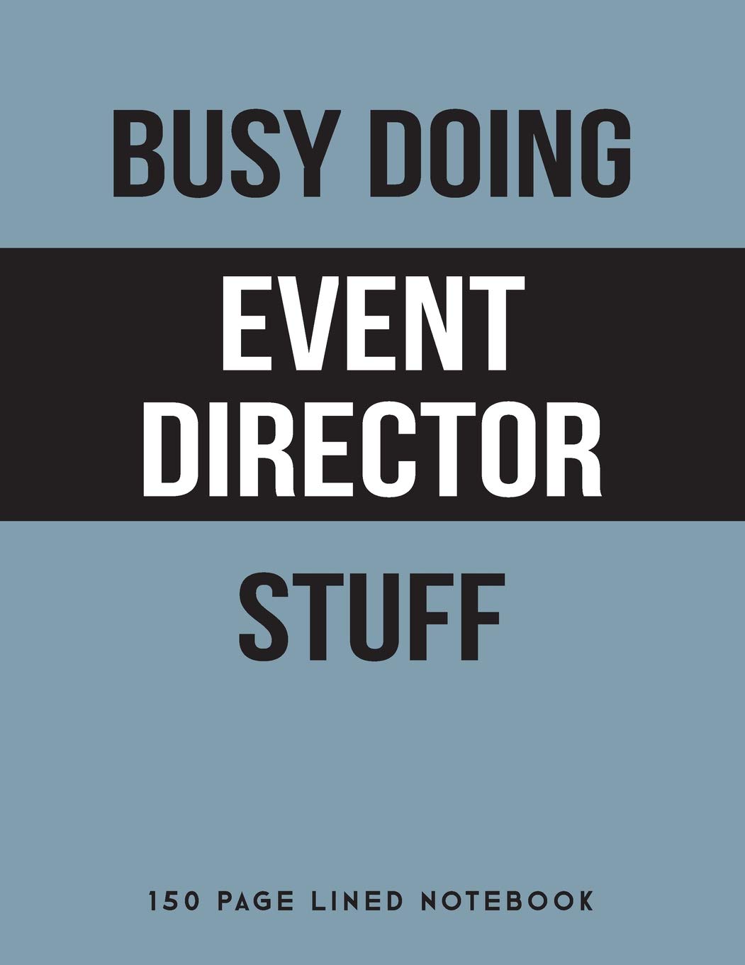 Busy Doing Event Director Stuff: 150 Page Lined Notebook