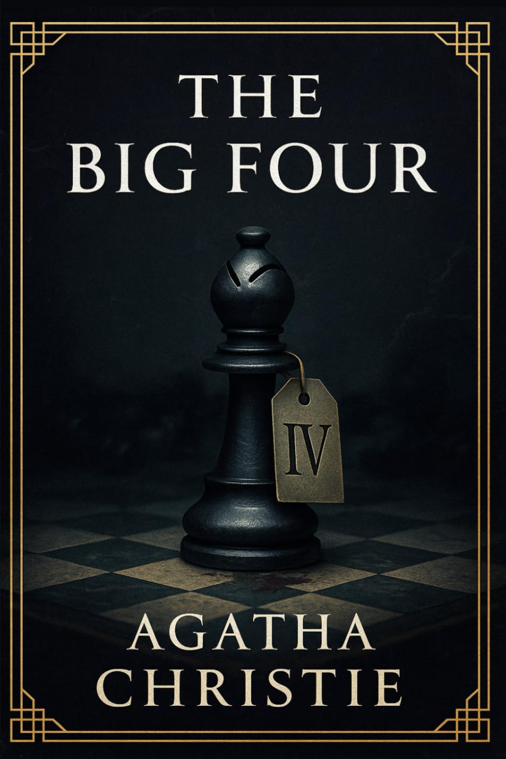 The Big Four: A deadly international conspiracy threatens global stability as brilliant minds clash in a high-stakes race of secrets, lies, and covert