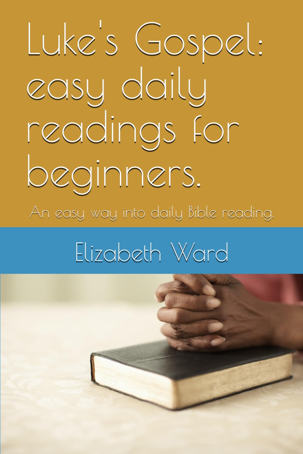 Luke's Gospel: easy daily readings for beginners.: An easy way into daily Bible reading.: 2 (Easy daily Bible readings for beginners)
