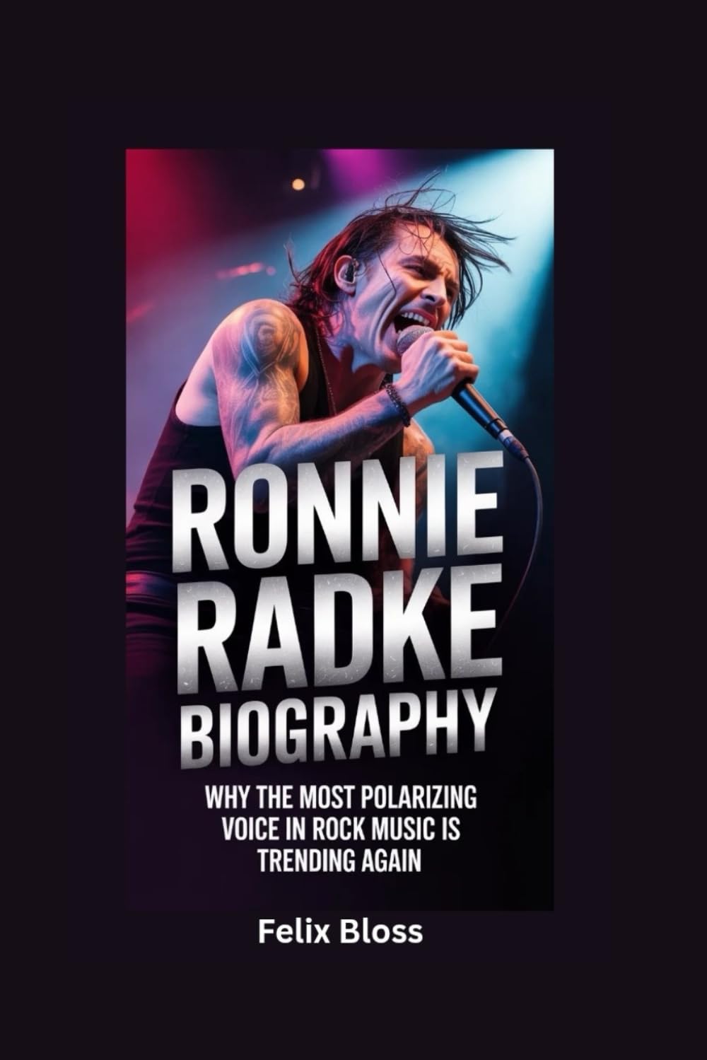 RONNIE RADKE BIOGRAPHY: Why the Most Polarizing Voice in Rock Music Is Trending Again