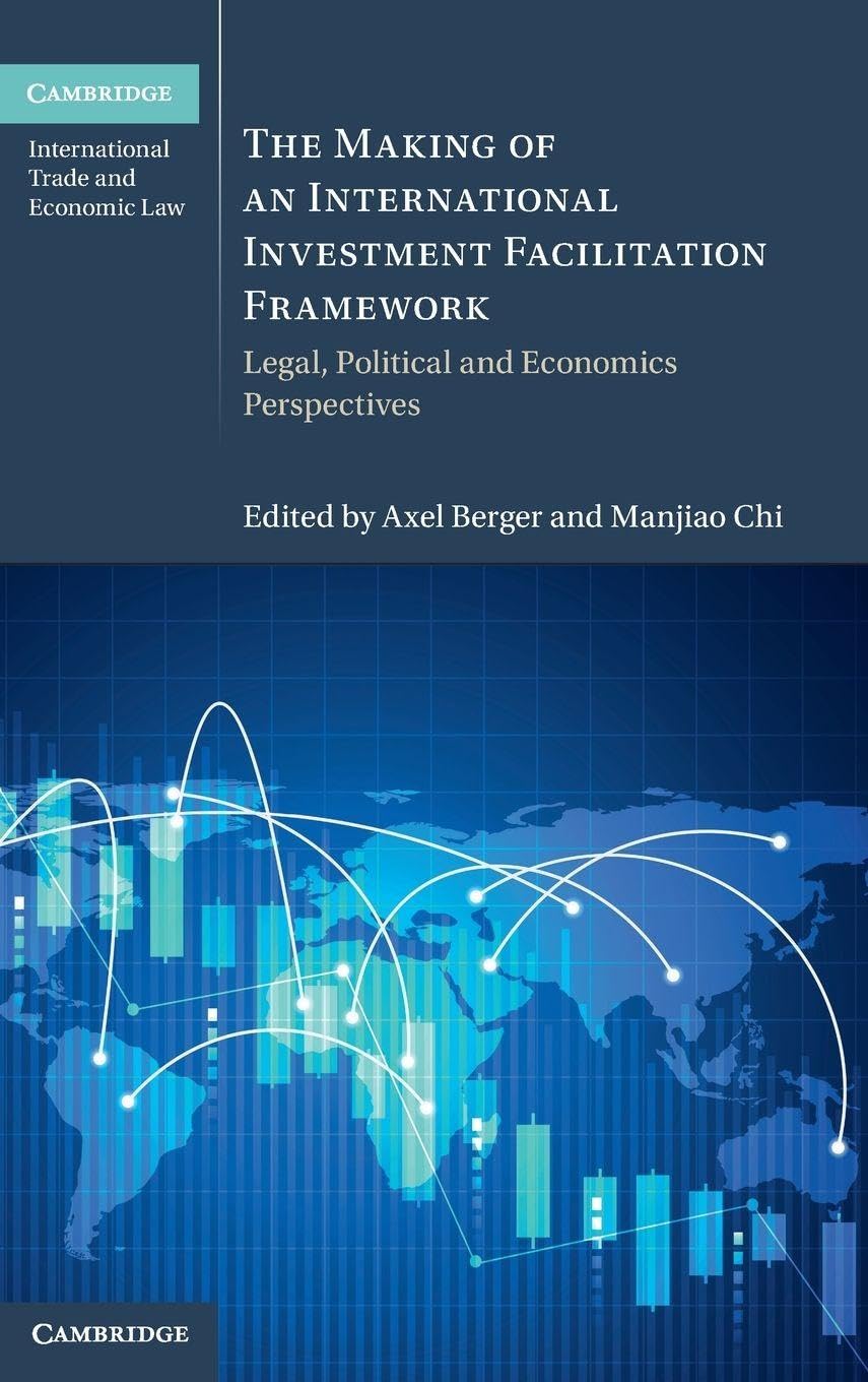 The Making of an International Investment Facilitation Framework: Legal, Poli**