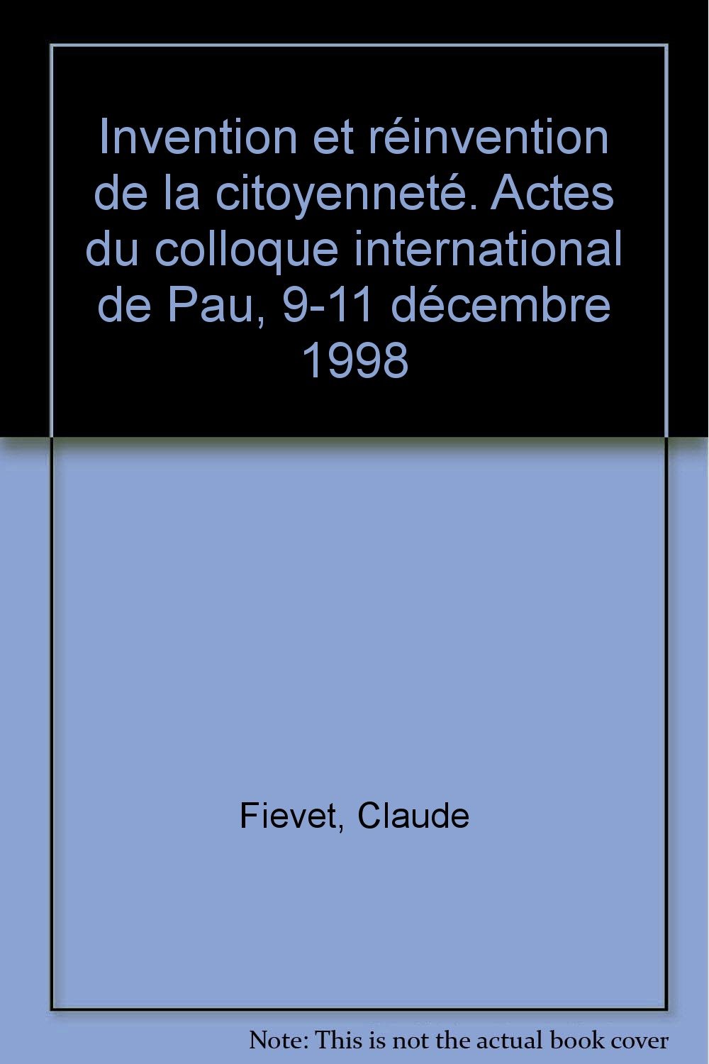 Invention et réinvention de la citoyenneté. Actes du colloque international de Pau, 9-11 décembre 1998