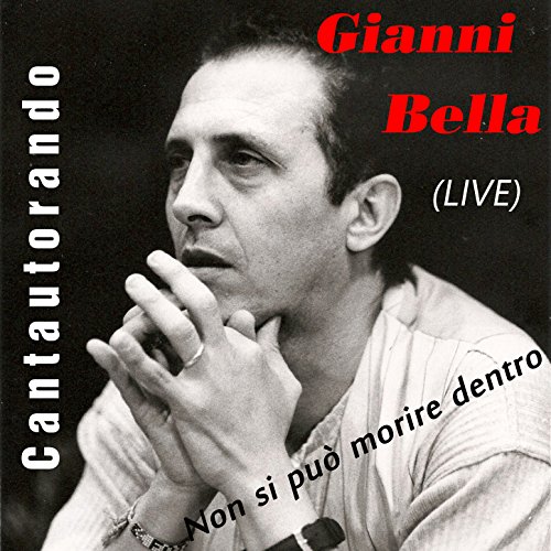Cantautorando Gianni Bella Non si può morire dentro EP by Gianni Bella on Amazon Music