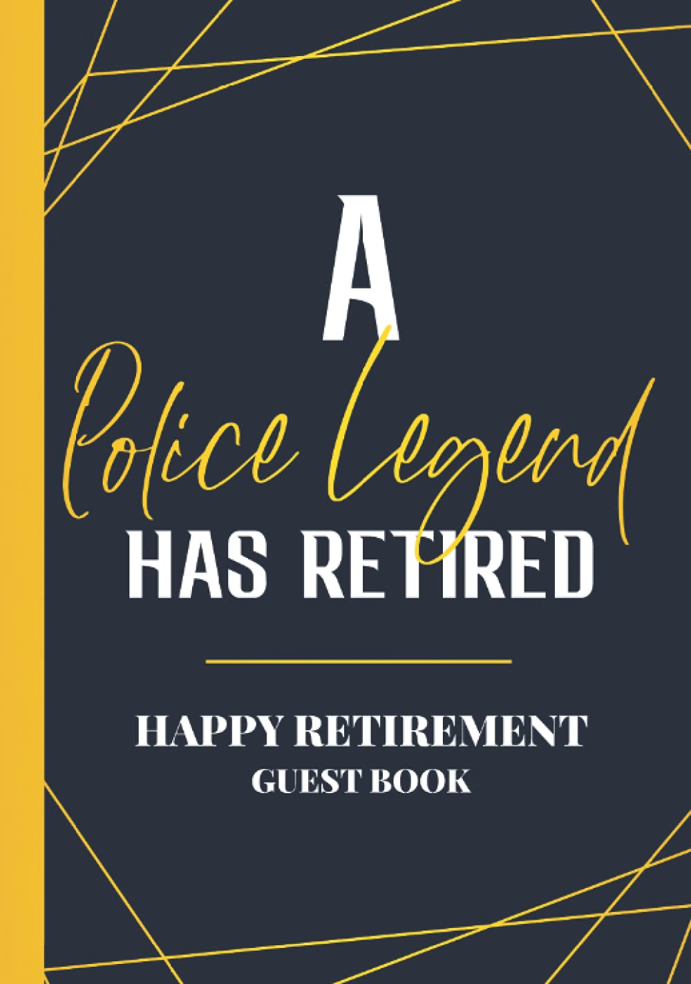 A Police Legend Has Retired Happy Retirement Message Book: Law Enforcement & Police Retirement Party Guest Book | Hardcover & Hardback Personalized ... Book - Retirement Guestbook With Gift Log