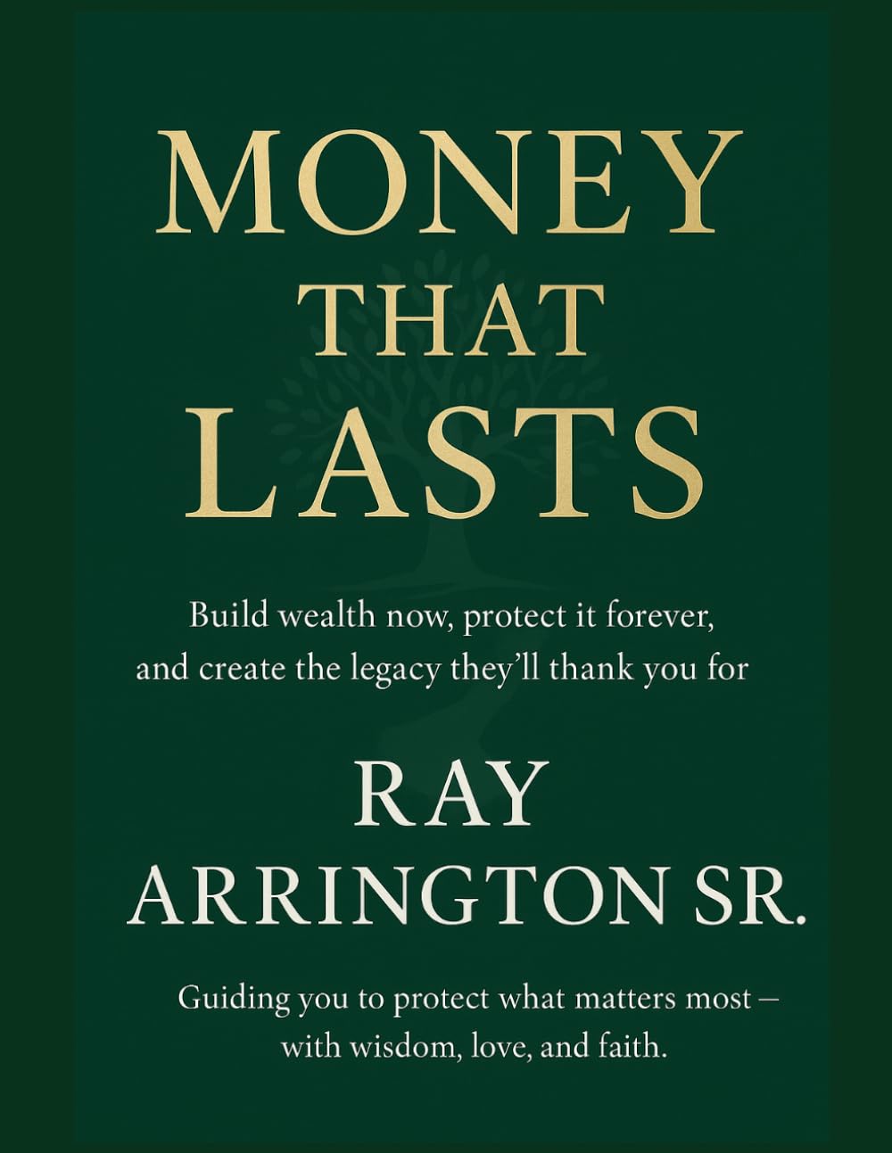 Money That Lasts: Build Wealth Now, Protect It Forever, and Create the Legacy They’ll Thank You For