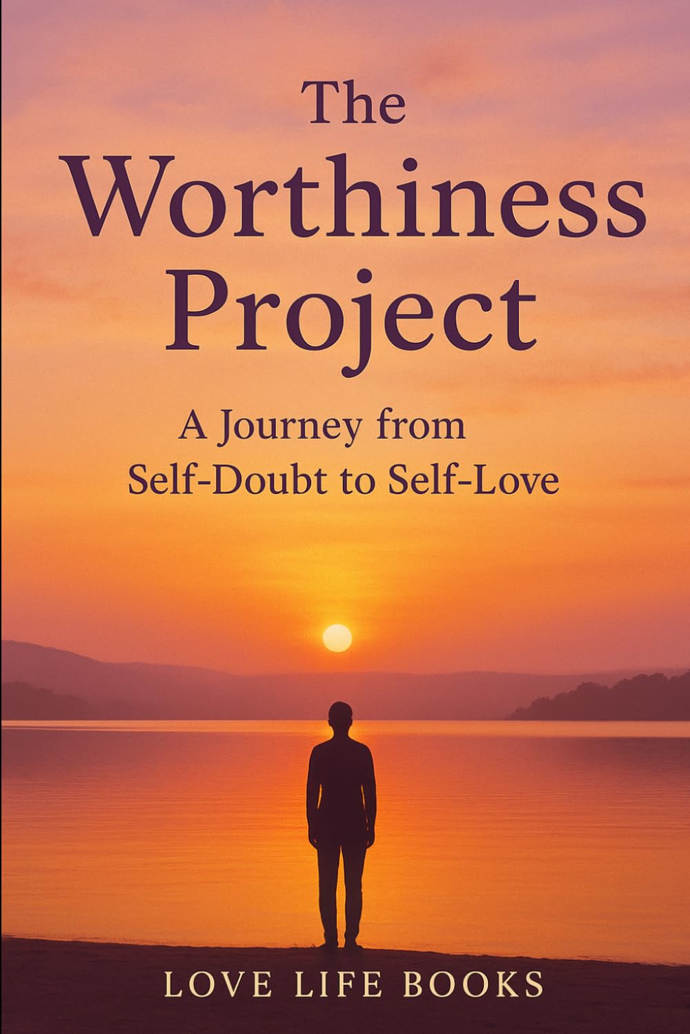 The Worthiness Project: A Journey from Self-Doubt to Self-Love