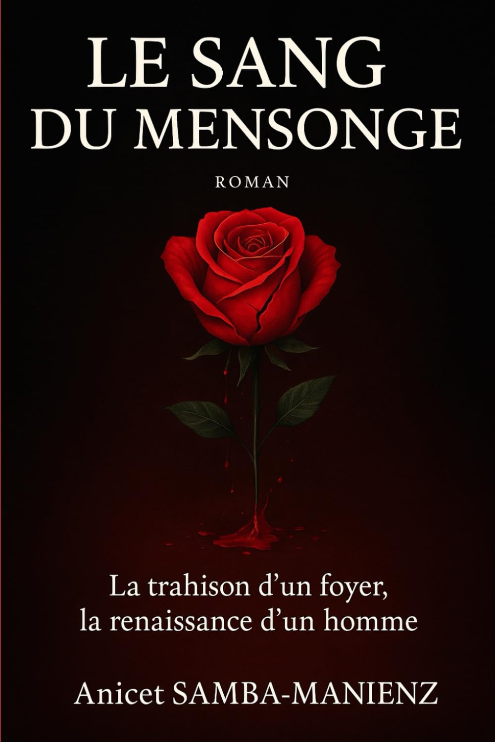 Le Sang du Mensonge: La trahison d’un foyer, la renaissance d’un homme
